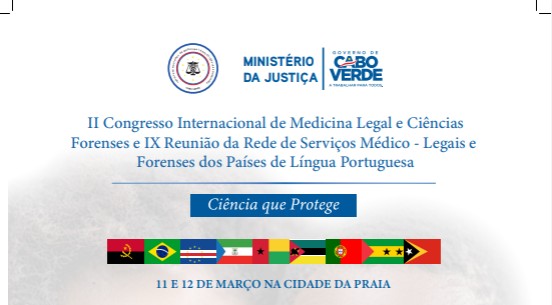 II Congresso Internacional de Medicina Legal e Ciências Forenses e a IX Reunião da Rede de Serviços Médico-Legais Forenses dos Países de Língua Portuguesa